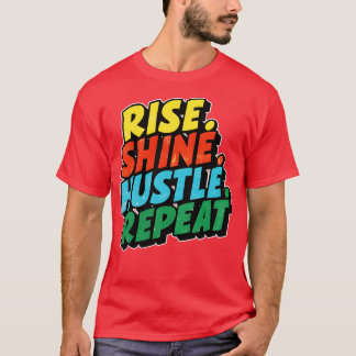 rise shine hustle repeat T-Shirt