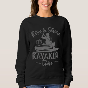 Rise Shine Its Kayaking Time - Canoe Boot Tour Sweatshirt