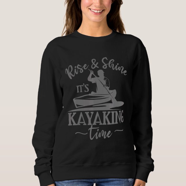 Rise Shine Its Kayaking Time - Canoe Boot Tour Sweatshirt (Front)
