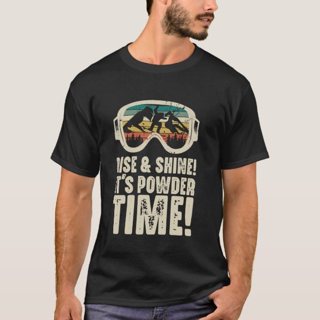 Rise & Shine its powder time Funny Snow Ski tee fo (Front)