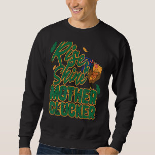Rise & Shine Mother Chicken Funny Chicken Love Roo Sweatshirt