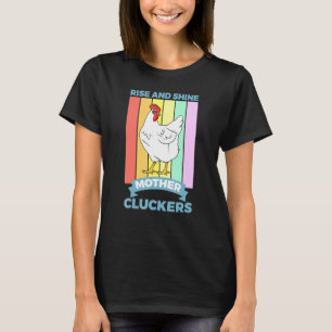 Rise Shine Mother Cluckers Chicken T-Shirt