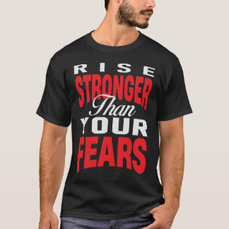 Rise Stronger Than Your Fears T-Shirt