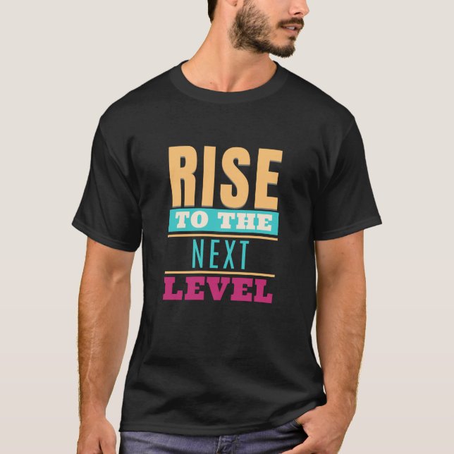Rise To The Next Level Quote Motivation Inspire T-Shirt (Front)