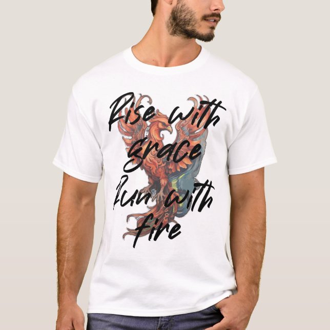 Rise with grace, Run with fire T-Shirt (Front)