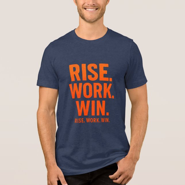 RISE. WORK. WIN. – Inspirational Motivational T-Sh Tri-Blend Shirt (Front)