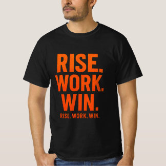 RISE. WORK. WIN. – Inspirational Motivational T-Shirt