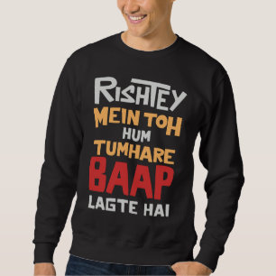 Rishtey Mein To Hum Tumhare Desi Funny Sarcastic B Sweatshirt