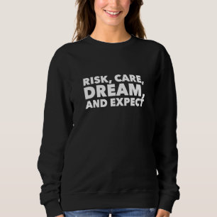Risk Care Dream and Expect Sweatshirt