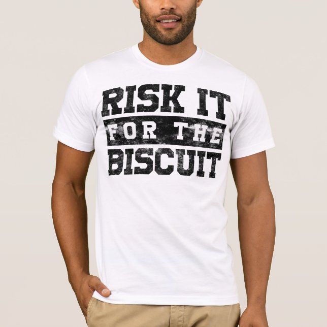 Risk it for the Biscuit T-Shirt (Front)