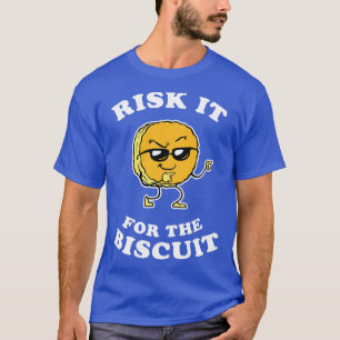 risk it for the biscuit T-Shirt