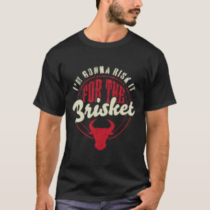 Risk It For The Brisket Funny Meat Smoker Byrbecue T-Shirt