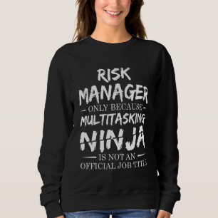 Risk Manager Multitasking Ninja Job Title Sweatshirt