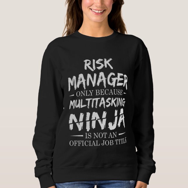 Risk Manager Multitasking Ninja Job Title Sweatshirt (Front)