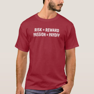 Risk = Reward, Passion = Payoff T-Shirt