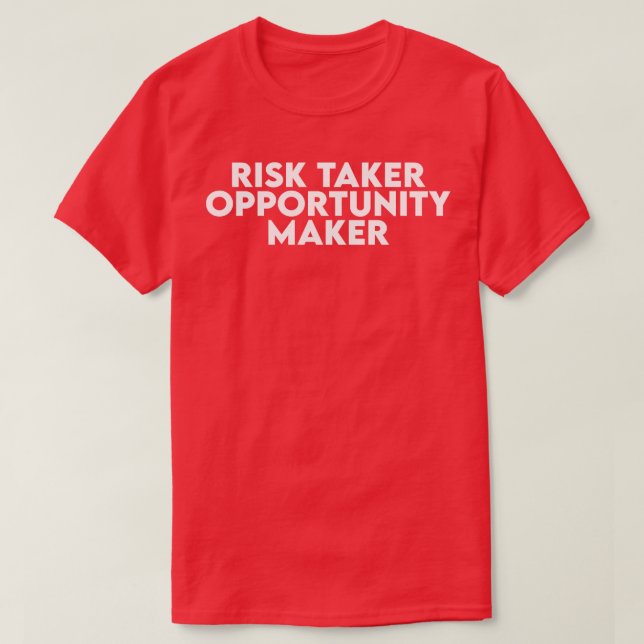Risk Taker Opportunity Maker T-Shirt (Design Front)