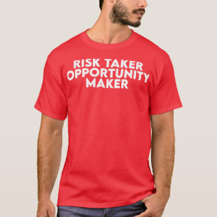 Risk Taker Opportunity Maker T-Shirt