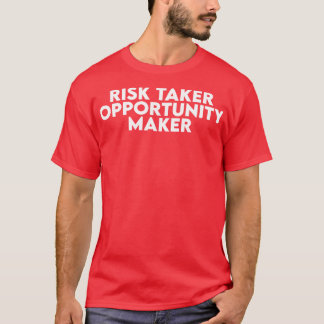 Risk Taker Opportunity Maker T-Shirt