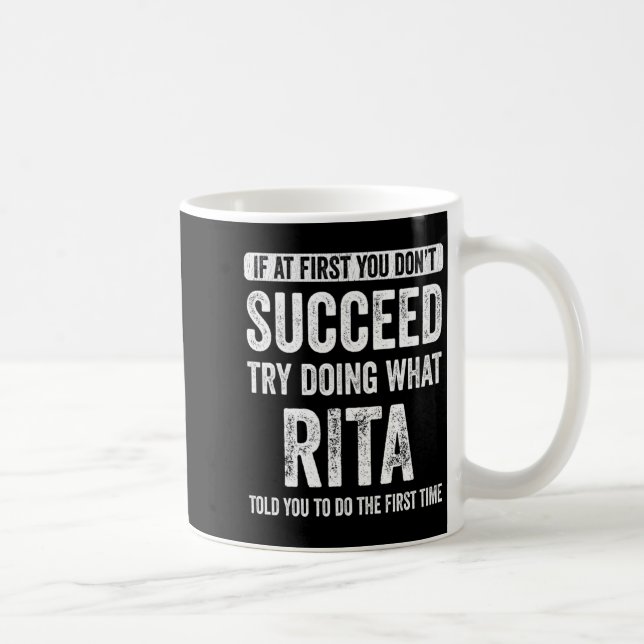Rita If At First You Dont Succeed Try Doing What  Coffee Mug (Right)