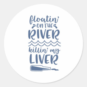 River Floating Drinking Funny Quote Saying Phrase Classic Round Sticker