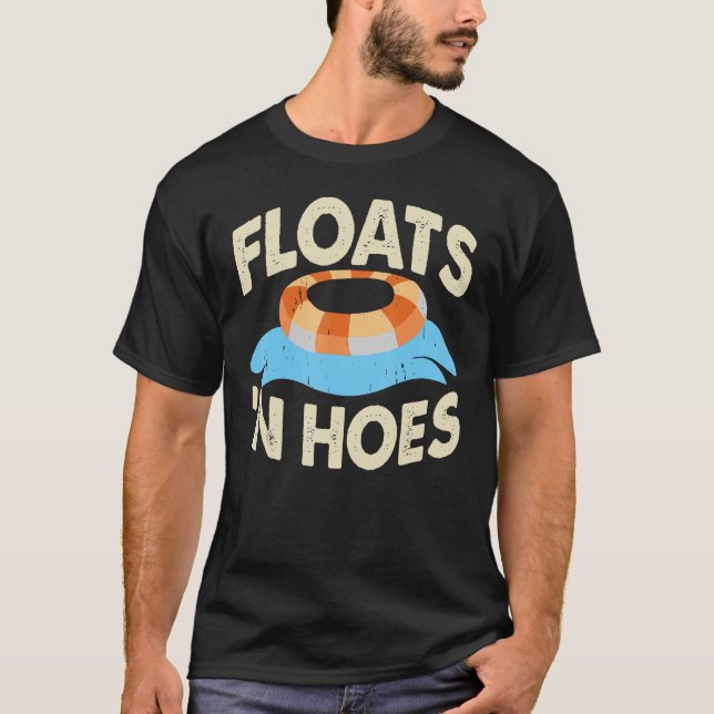 River Floats And Hoes Float River Tubing Trip T-Shirt (Front)