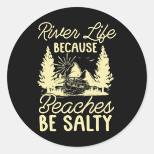 River Life Because Beaches Be Salty Water Kayaker  Classic Round Sticker