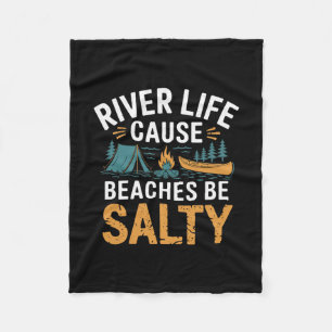 River Life Cause Beaches Be Salty ------ Fleece Blanket