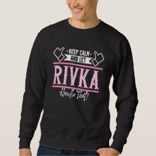 Rivka Keep Calm and let Rivka Handle that Sweatshirt
