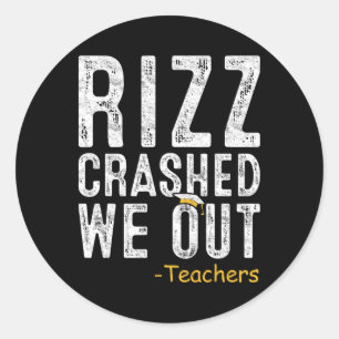 Rizz Crashed Teacher Last Day Of School Gift End O Classic Round Sticker