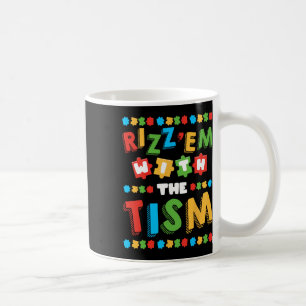 Rizz Em With The Tism Autism Awareness Month Autis Coffee Mug