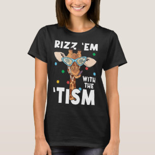 Rizz Em With The Tism Funny Autism Awareness Giraf T-Shirt
