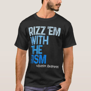 Rizz em with the tism - funny autism awareness T-Shirt