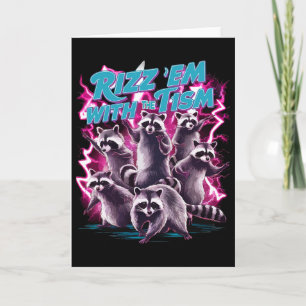 Rizz Em With The Tism Funny Meme Team Racoon Auti Card