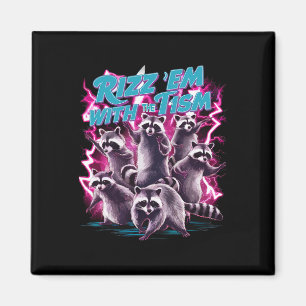 Rizz Em With The Tism Funny Meme Team Racoon Auti Magnet