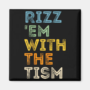 Rizz Em With The Tism Funny Sarcastic Quotes Magnet
