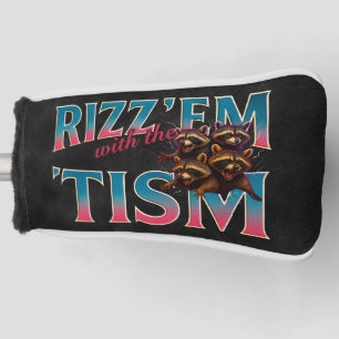 Rizz Em With The Tism Meme Autism Funny Racoon Golf Head Cover