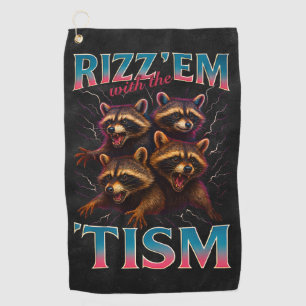 Rizz Em With The Tism Meme Autism Funny Racoon Golf Towel