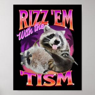 Rizz Em With The Tism Meme Autistic Racoon Funny A Poster
