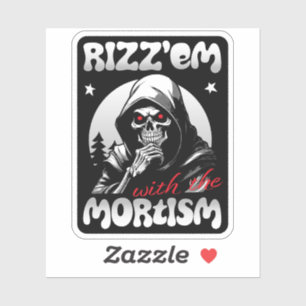 Rizz'em with the Mortism (B&W)