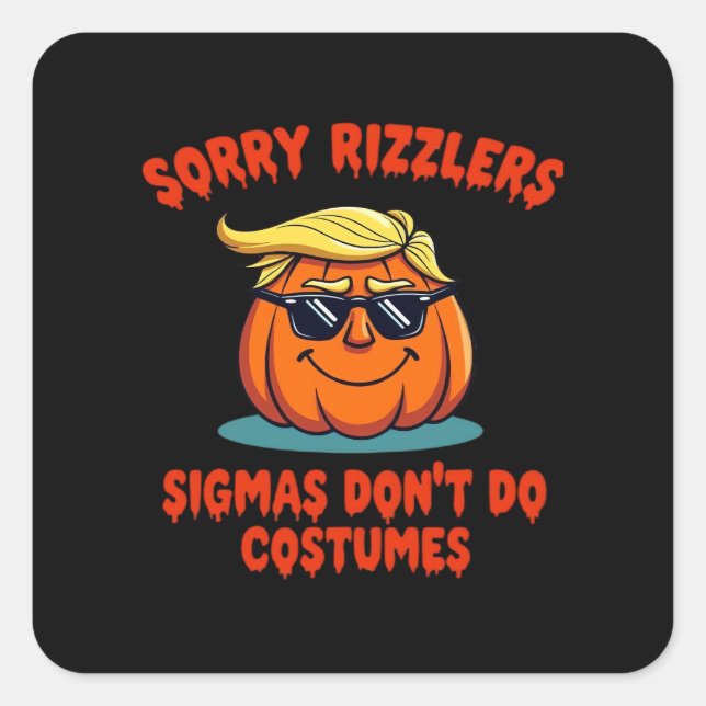 Rizzlers, Sigmas Don’t Do Costumes - Trumpkin Sigm Square Sticker (Front)