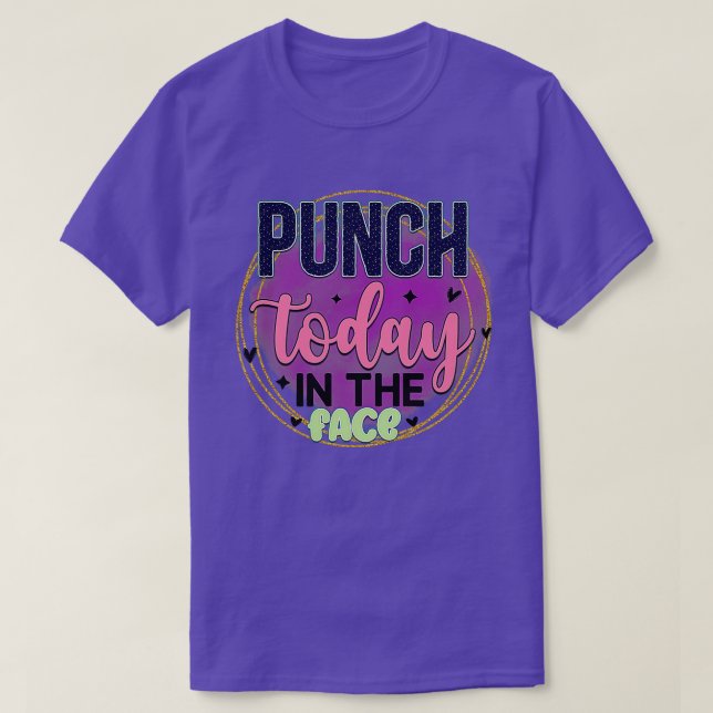 Rms003619 Punch today in the face T-Shirt (Design Front)