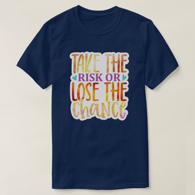 Rms006212 Take the risk or lose the chance01 T-Shirt (Design Front)