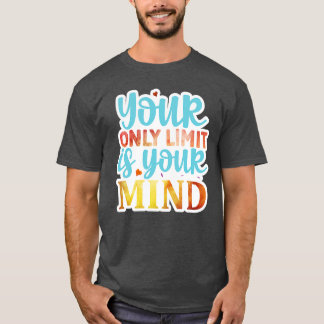 Rms006215 Your only limit is your mind01 T-Shirt