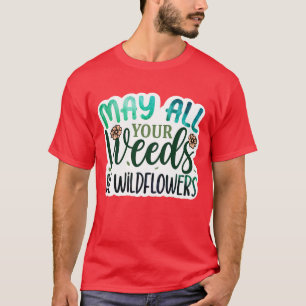 Rms00677 May all your weeds be wildflowers01 T-Shirt