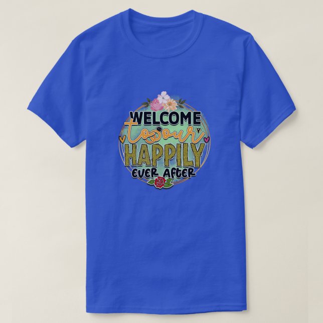 Rms011613 welcome to our happily ever after T-Shirt (Design Front)