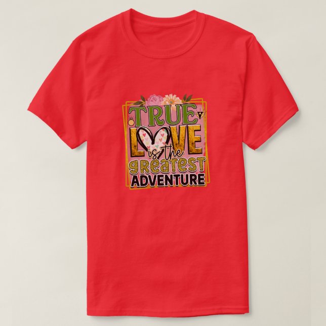 Rms01169 true love is the greatest adventure T-Shirt (Design Front)