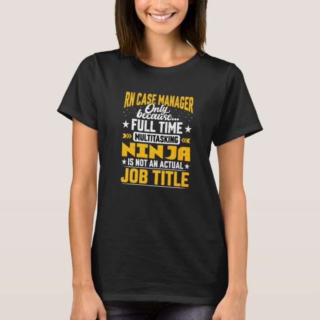 Rn Case Manager Job Title  Registered Nurse Case M T-Shirt (Front)