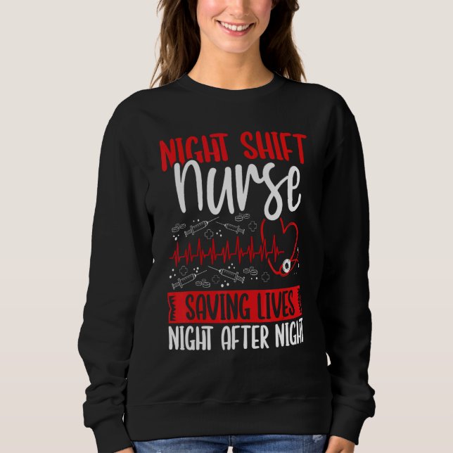 RN CNA Appreciation Night Shift Nurse saving Lives Sweatshirt (Front)