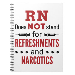 RN Does Not Stand For Refreshments and Narcotics Notebook