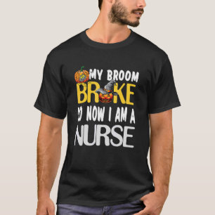 Rn Nurse My Broom Broke Halloween Nurse For Women T-Shirt